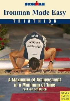 Paperback Ironman Made Easy: A Maximum of Achievement in a Minimum of Time (Ironman Edition) Book