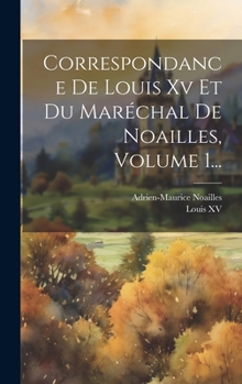 Hardcover Correspondance De Louis Xv Et Du Maréchal De Noailles, Volume 1... [French] Book