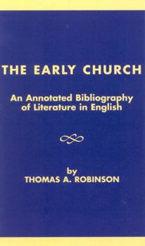 Hardcover The Early Church: An Annotated Bibliography of Literature in English Book