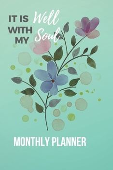 It Is Well With My Soul Monthly Planner: Christian,  Religious, Spiritual, Meditation, Motivational Notebook, Journal, Diary (110 Pages, Planner , 6 x 9)