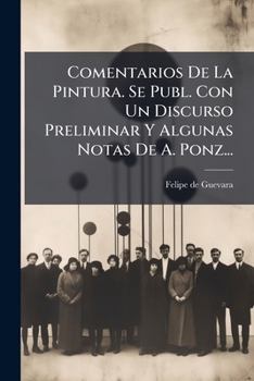 Paperback Comentarios De La Pintura. Se Publ. Con Un Discurso Preliminar Y Algunas Notas De A. Ponz... [Spanish] Book