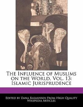 Paperback The Influence of Muslims on the World, Vol. 13: Islamic Jurisprudence Book