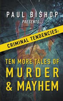 Paperback Paul Bishop Presents...Criminal Tendencies: Ten More Tales of Murder & Mayhem Book