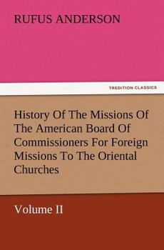 Paperback History of the Missions of the American Board of Commissioners for Foreign Missions to the Oriental Churches, Volume II. Book