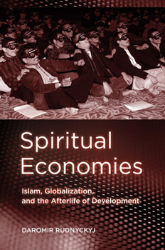 Hardcover Spiritual Economies: Islam, Globalization, and the Afterlife of Development Book
