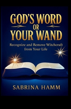 Paperback God's Word or Your Wand: Recognize and Remove Witchcraft From Your Life Book