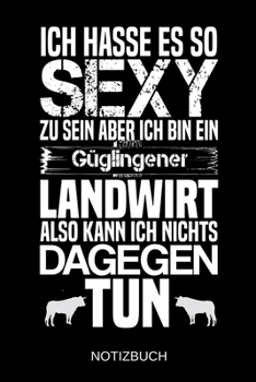 Ich hasse es so sexy zu sein aber ich bin ein Güglingener Landwirt also kann ich nichts dagegen tun: A5 Notizbuch | Liniert 120 Seiten | ... | Muttertag | Namenstag (German Edition)