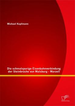 Paperback Die schmalspurige Eisenbahnverbindung der Steinbrüche von Malsburg - Marzell [German] Book