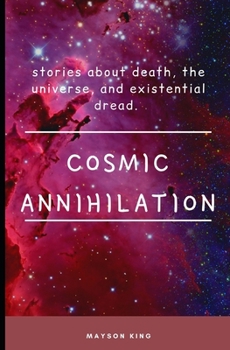 Paperback Cosmic Annihilation: stories about death, the universe and existential dread Book