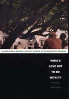 Paperback What's Love Got to Do with It?: Transnational Desires and Sex Tourism in the Dominican Republic Book