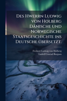Paperback Des Hwerrn Ludwig von Holberg Dänische und Norwegische Staatsgeschichte ins Deutsche übersetzt. [German] Book