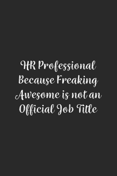 Paperback HR Professional Because Freaking Awesome is not an Official Job Title.: Lined Notebook / Journal Gift, 100 Pages, 6x9, Soft Cover, Matte Finish Book
