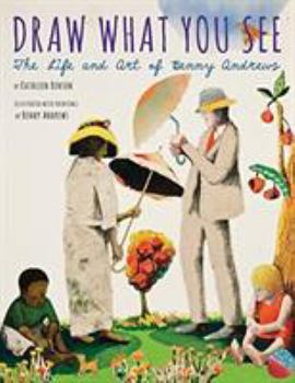 Hardcover Draw What You See: The Life and Art of Benny Andrews Book