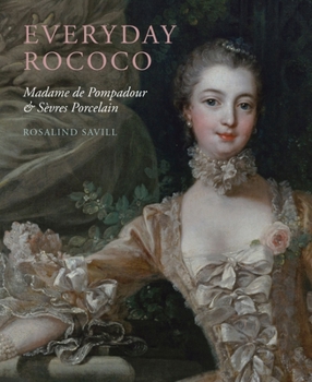 Everyday Rococo: Madame de Pompadour and Sèvres Porcelain