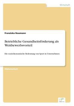 Paperback Betriebliche Gesundheitsförderung als Wettbewerbsvorteil: Die sozioökonomische Bedeutung von Sport in Unternehmen [German] Book