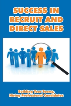 Paperback Success In Recruit And Direct Sales: Building Your Teams, Hiring Professional Candidates: Types Of Recruitment Strategies Book