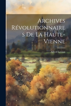 Paperback Archives Révolutionnaires De La Haute-vienne [French] Book