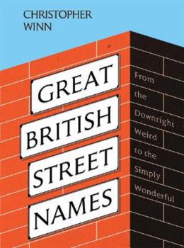 Hardcover Great British Street Names: The Weird and Wonderful Stories Behind Our Favourite Streets, from Acacia Avenue to Albert Square Book