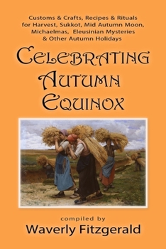 Paperback Celebrating Autumn Equinox: Customs & Crafts, Recipes & Rituals for Harvest, Sukkot, Mid Autumn Moon, Michaelmas, Eleusinian Mysteries & Other Aut Book