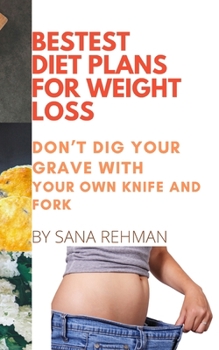 Paperback Bestest Diet Plans for Weight Loss: Don't Dig Your Grave with Your Own Knife and Fork Book
