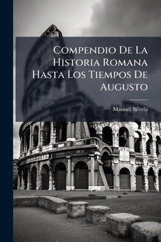 Paperback Compendio De La Historia Romana Hasta Los Tiempos De Augusto [Spanish] Book