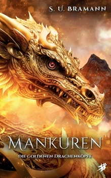 Mankuren: Die goldenen Drachenköpfe: Ein magisches High-Fantasy-Abenteuer (German Edition)