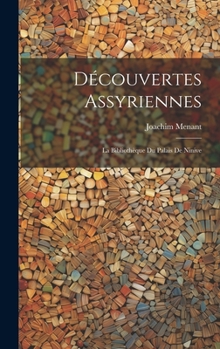 Hardcover Découvertes Assyriennes: La Bibliothèque du Palais de Ninive [French] Book