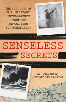 Hardcover Senseless Secrets: The Failures of U.S. Military Intelligence from the Revolution to Afghanistan Book