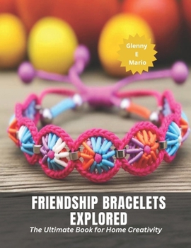 Paperback Friendship Bracelets Explored: The Ultimate Book for Home Creativity Book