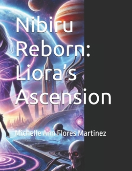 Nibiru Reborn: Liora’s Ascension: Michelle Ann Flores Martinez