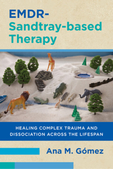 Paperback Emdr-Sandtray-Based Therapy: Healing Complex Trauma and Dissociation Across the Lifespan Book