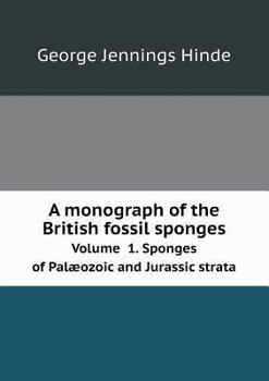 Paperback A monograph of the British fossil sponges Volume 1. Sponges of Pal?ozoic and Jurassic strata Book