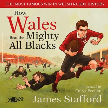 Hardcover How Wales Beat the Mighty All Blacks: The Most Famous Win in Welsh Rugby History Book