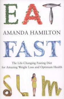 Eat Fast Slim: The Life-Changing Fasting Diet for Amazing Weight Loss and Optimum Health