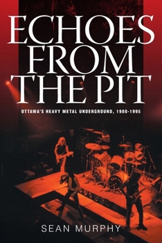 Paperback Echoes from the Pit: Ottawa's Heavy Metal Underground, 1980-1995 Book