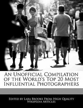 An Unofficial Compilation of the World's Top 20 Most Influential Photographers