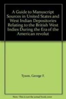 Hardcover A Guide to Manuscript Sources in United States and West Indian Depositories Relating to the British West Indies During the Era of the American Revolut Book