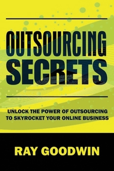Paperback Outsourcing Secrets: Unlock the Power of Outsourcing to Skyrocket Your Online Business Book