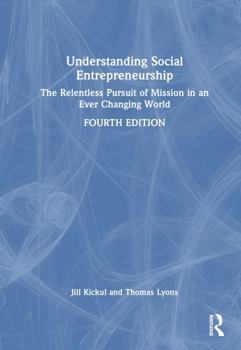Hardcover Understanding Social Entrepreneurship: The Relentless Pursuit of Mission in an Ever Changing World Book