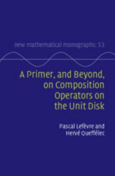 Hardcover A Primer, and Beyond, on Composition Operators on the Unit Disk Book