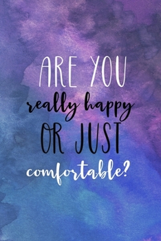 Paperback Are You Really Happy Or Just Comfortable?: All Purpose 6x9" Blank Lined Notebook Journal Way Better Than A Card Trendy Unique Gift Starry Night Comfor Book