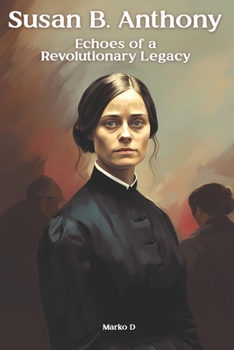 Paperback Susan B. Anthony: Echoes of a Revolutionary Legacy Book