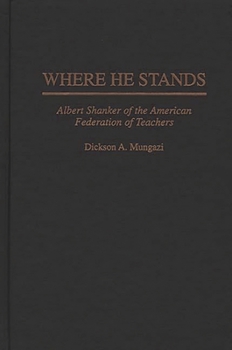 Hardcover Where He Stands: Albert Shanker of the American Federation of Teachers Book