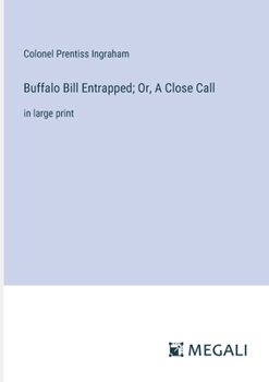 Paperback Buffalo Bill Entrapped; Or, A Close Call: in large print Book