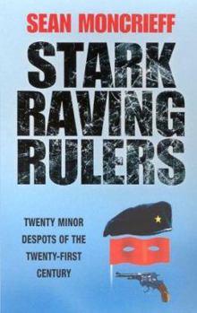 Paperback Stark Raving Rulers: Twenty Minor Despots of the Twenty-First Century Book