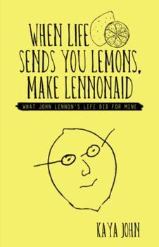 Paperback When Life Sends You Lemons, Make LENNONAID: What John Lennon's life did for mine Book