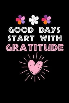 Good Days Start With Gratitude: Dot Grid Page Notebook : Positive Diary For Inspiration & Motivation