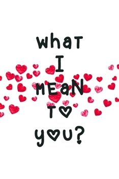 What I Mean To You: A Couples Journal With Daily Questions And Answers To Spark Fun And Meaningful