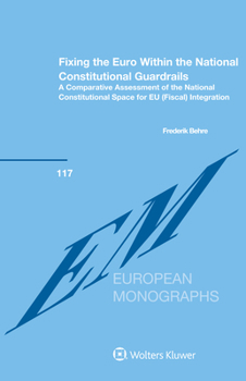 Hardcover Fixing the Euro Within the National Constitutional Guardrails: A Comparative Assessment of the National Constitutional Space for EU (Fiscal) Integrati Book
