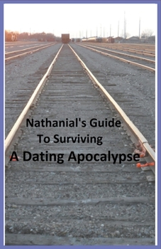Paperback Nathanial's Guide to Surviving a Dating Apocalypse Book
